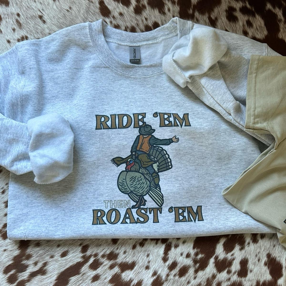 Ride em then roast em thanksgiving tee crewneck sweatshirt fall Hoodie Pullover Tops